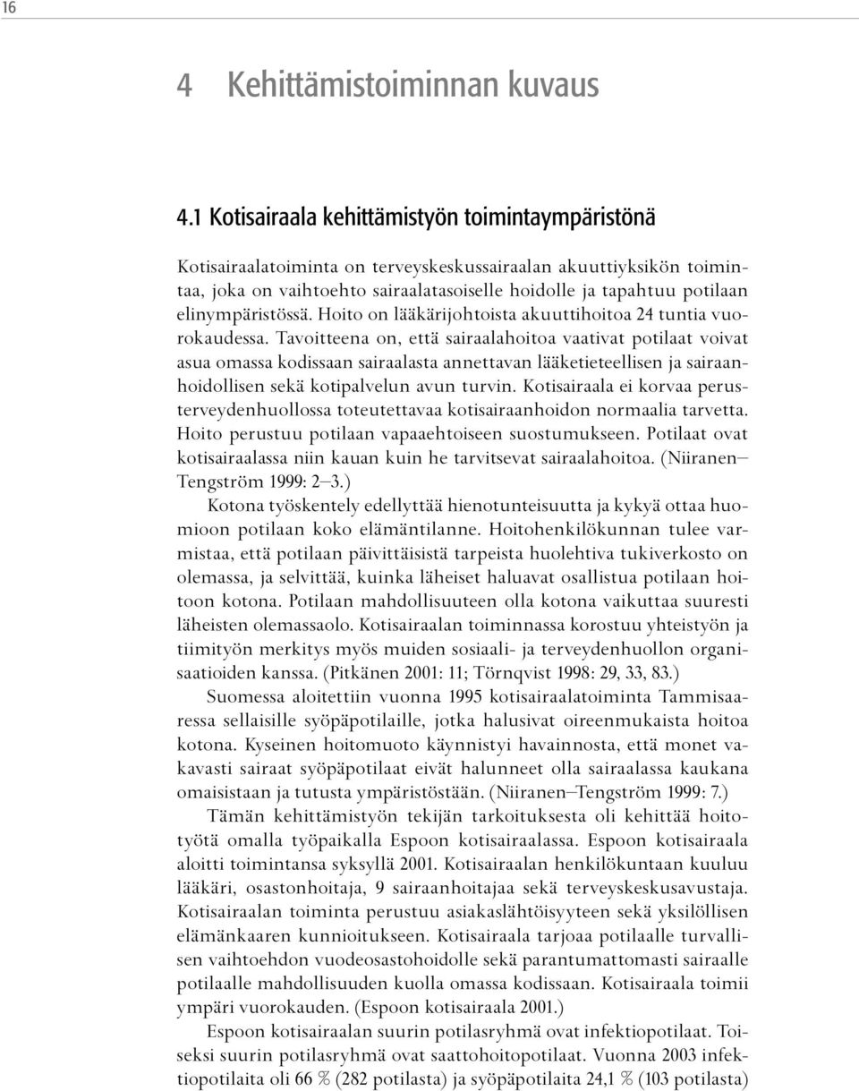 elinympäristössä. Hoito on lääkärijohtoista akuuttihoitoa 24 tuntia vuorokaudessa.