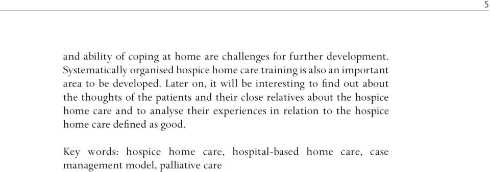 Later on, it will be interesting to find out about the thoughts of the patients and their close relatives about the