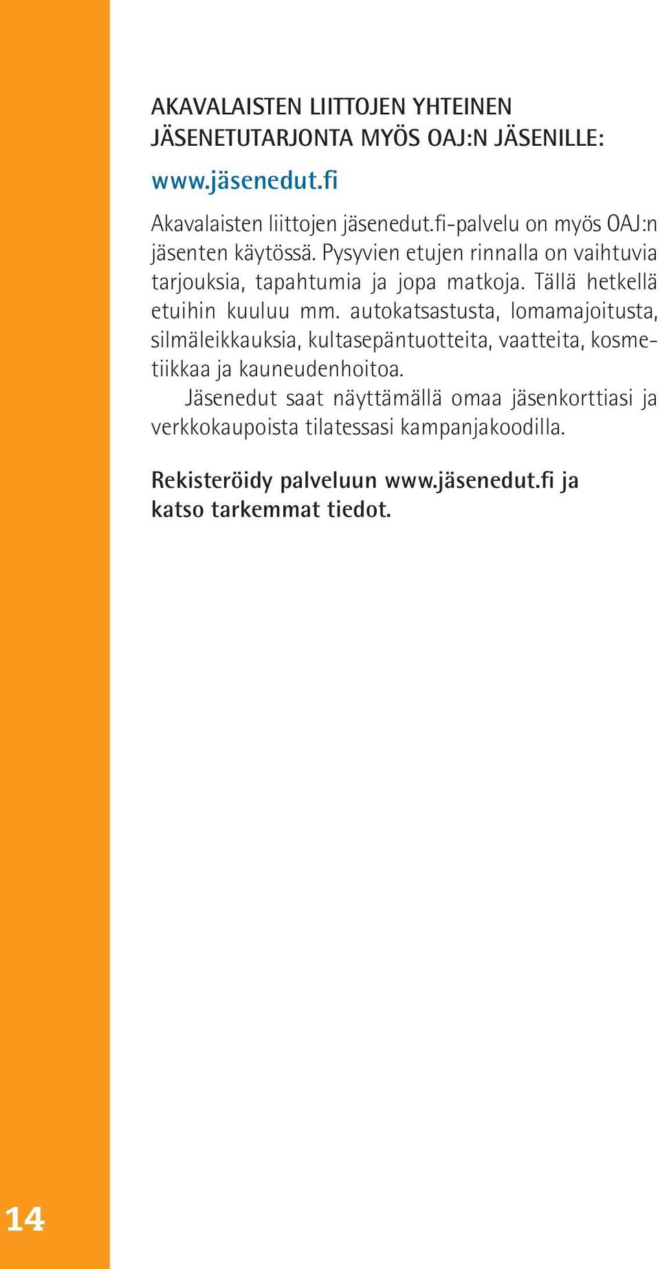 Tällä hetkellä etuihin kuuluu mm.