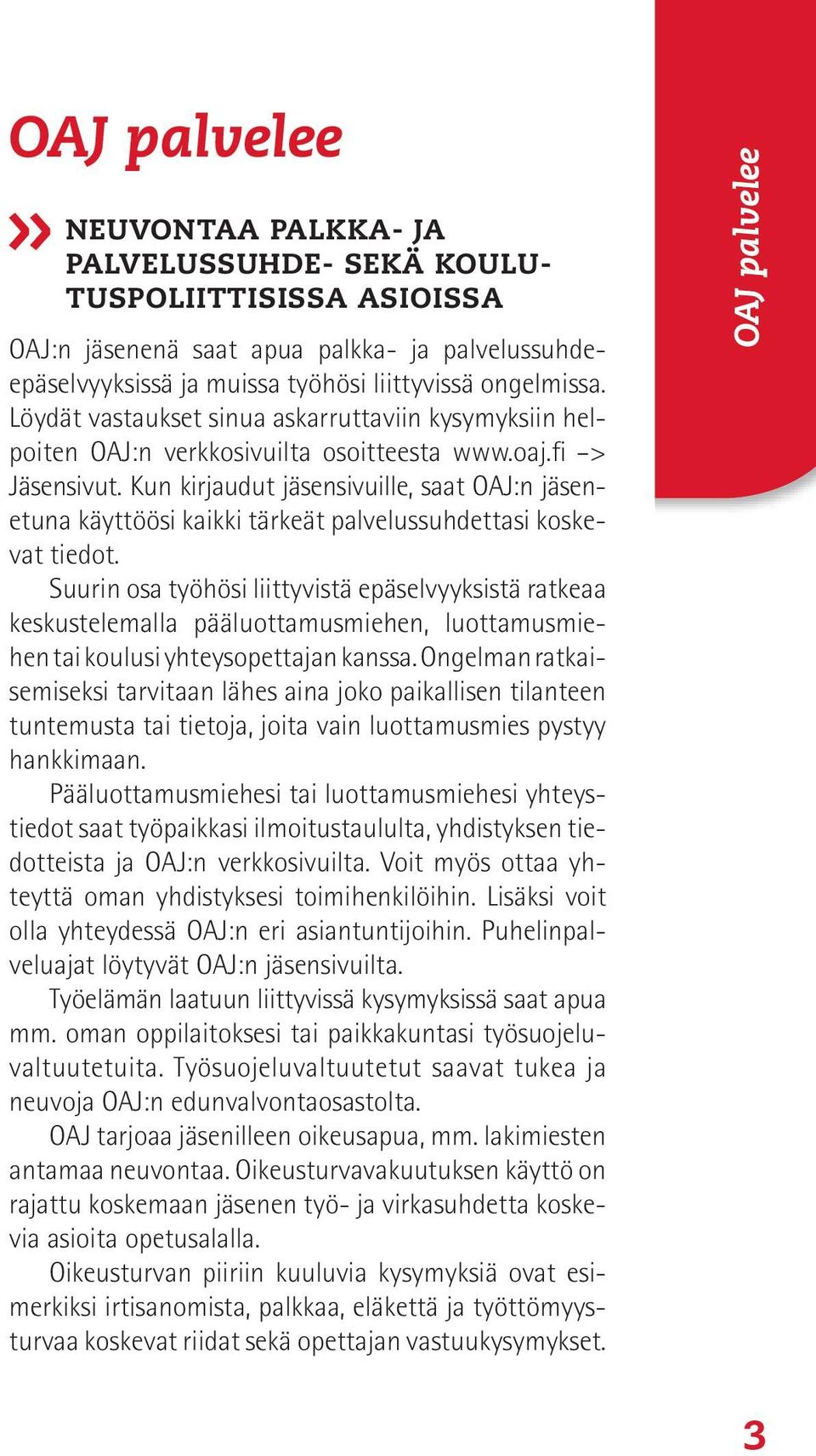 Kun kirjaudut jäsensivuille, saat OAJ:n jäsenetuna käyttöösi kaikki tärkeät palvelussuhdettasi koskevat tiedot.