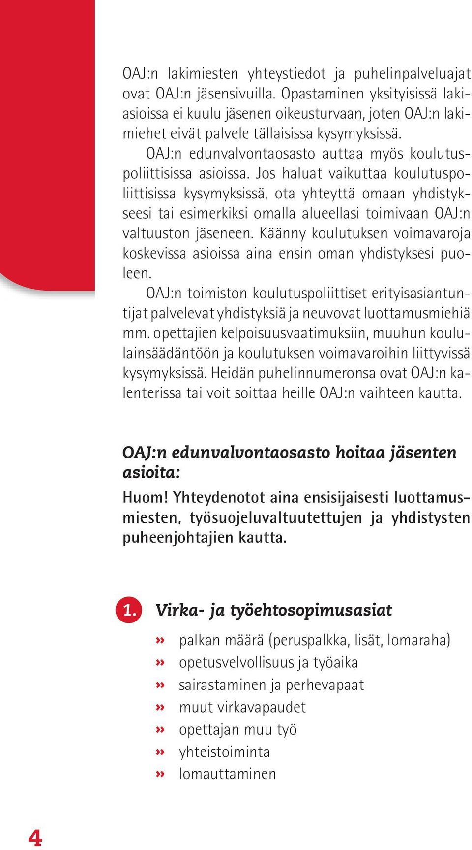 OAJ:n edunvalvontaosasto auttaa myös koulutuspoliittisissa asioissa.