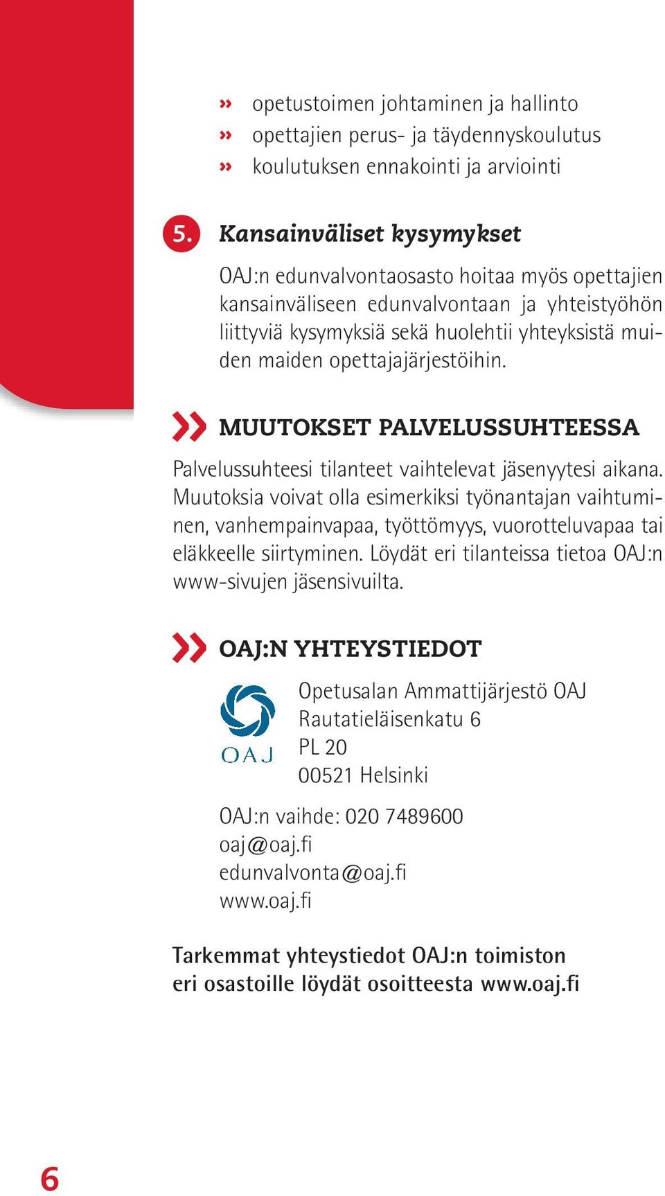 opettajajärjestöihin. Muutokset palvelussuhteessa Palvelussuhteesi tilanteet vaihtelevat jäsenyytesi aikana.