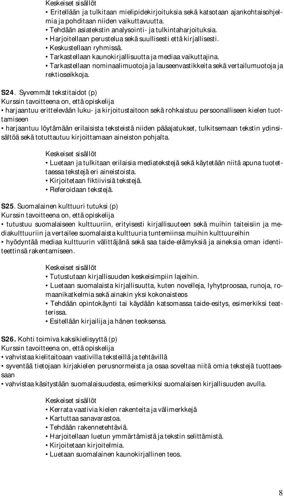 Tarkastellaan nominaalimuotoja ja lauseenvastikkeita sekä vertailumuotoja ja rektioseikkoja. S24.