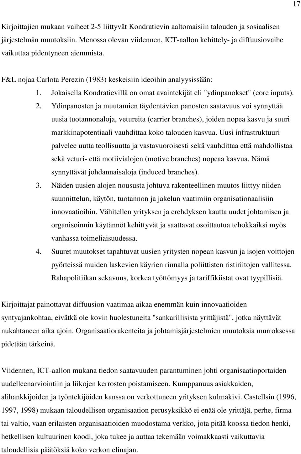 Jokaisella Kondratievillä on omat avaintekijät eli "ydinpanokset" (core inputs). 2.