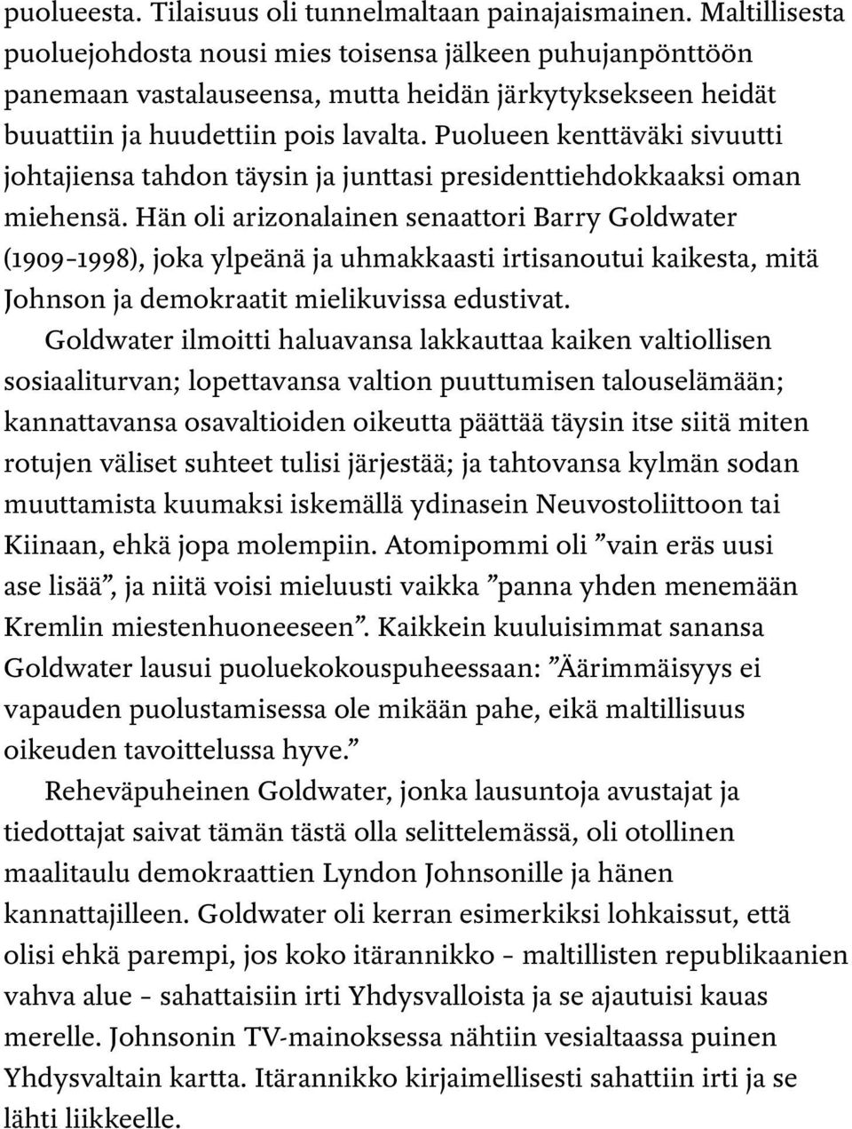 Puolueen kenttäväki sivuutti johtajiensa tahdon täysin ja junttasi presidenttiehdokkaaksi oman miehensä.