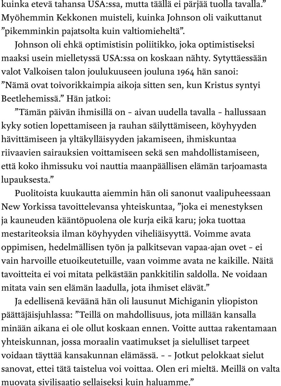 Sytyttäessään valot Valkoisen talon joulukuuseen jouluna 1964 hän sanoi: Nämä ovat toivorikkaimpia aikoja sitten sen, kun Kristus syntyi Beetlehemissä.