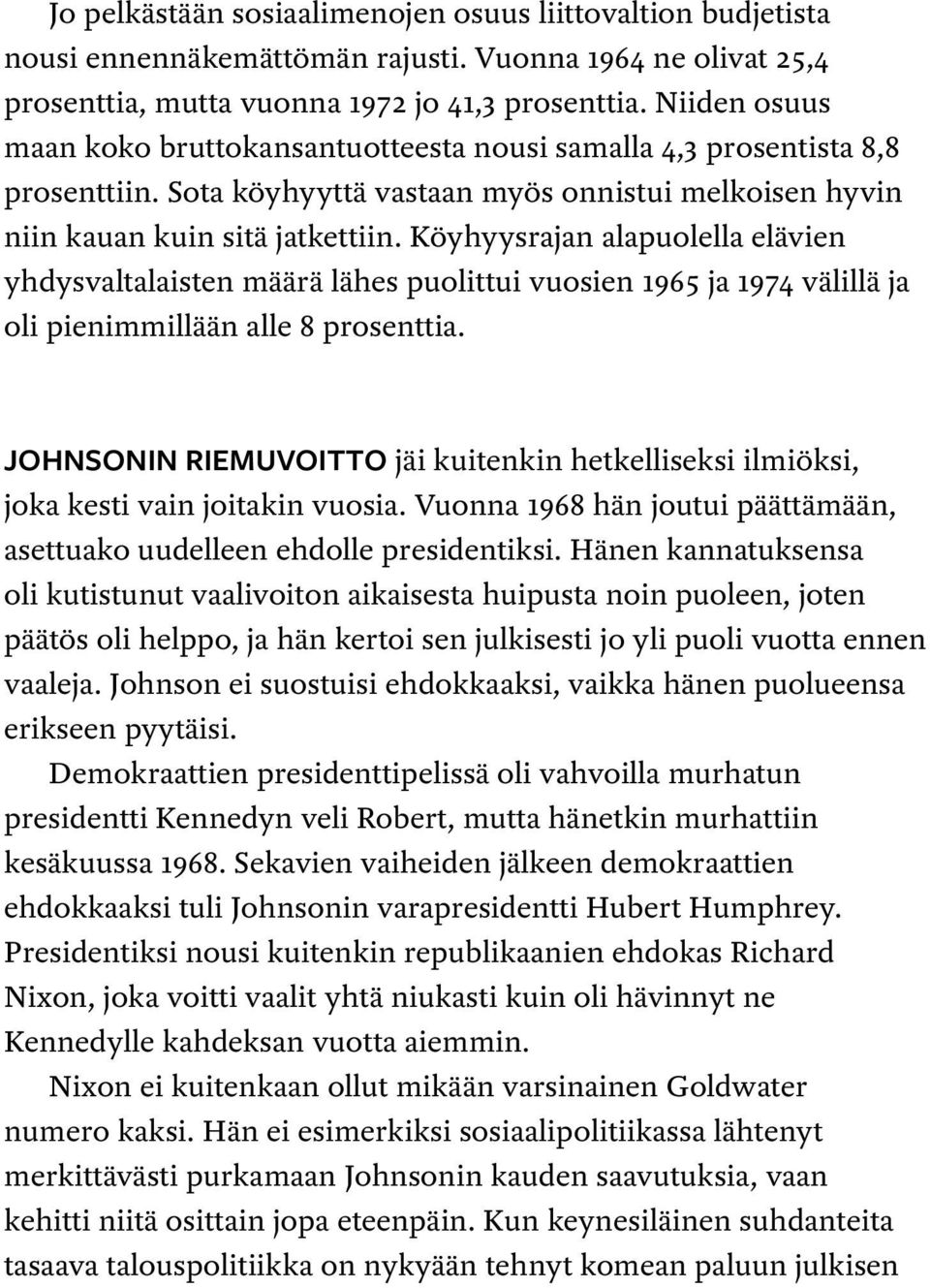 Köyhyysrajan alapuolella elävien yhdysvaltalaisten määrä lähes puolittui vuosien 1965 ja 1974 välillä ja oli pienimmillään alle 8 prosenttia.