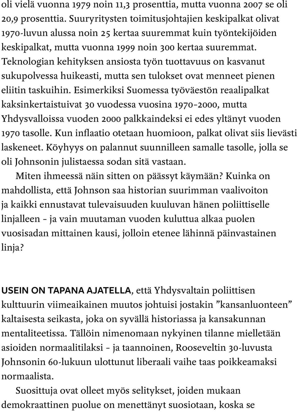 Teknologian kehityksen ansiosta työn tuottavuus on kasvanut sukupolvessa huikeasti, mutta sen tulokset ovat menneet pienen eliitin taskuihin.