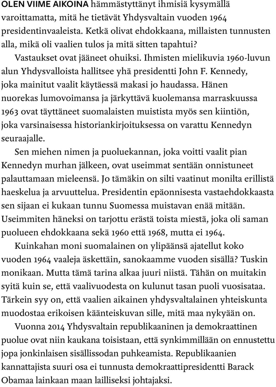 Ihmisten mielikuvia 1960-luvun alun Yhdysvalloista hallitsee yhä presidentti John F. Kennedy, joka mainitut vaalit käytäessä makasi jo haudassa.