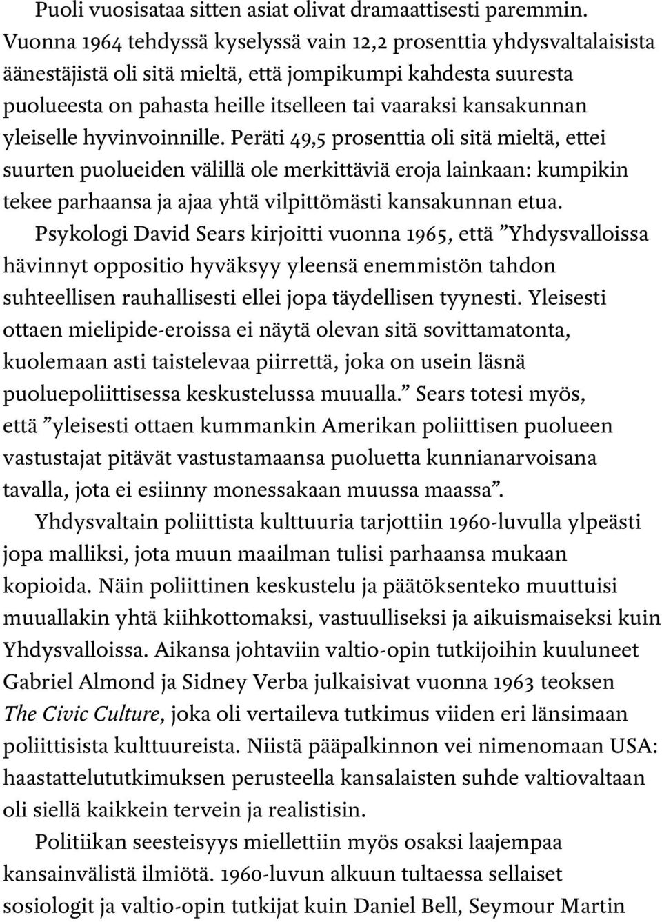 yleiselle hyvinvoinnille. Peräti 49,5 prosenttia oli sitä mieltä, ettei suurten puolueiden välillä ole merkittäviä eroja lainkaan: kumpikin tekee parhaansa ja ajaa yhtä vilpittömästi kansakunnan etua.