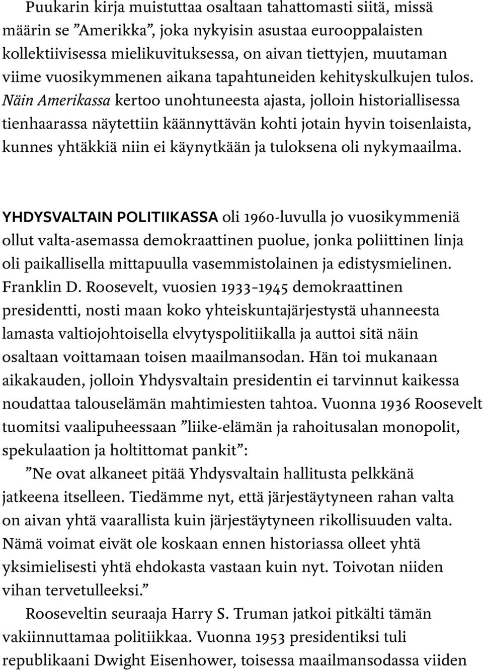 Näin Amerikassa kertoo unohtuneesta ajasta, jolloin historiallisessa tienhaarassa näytettiin käännyttävän kohti jotain hyvin toisenlaista, kunnes yhtäkkiä niin ei käynytkään ja tuloksena oli