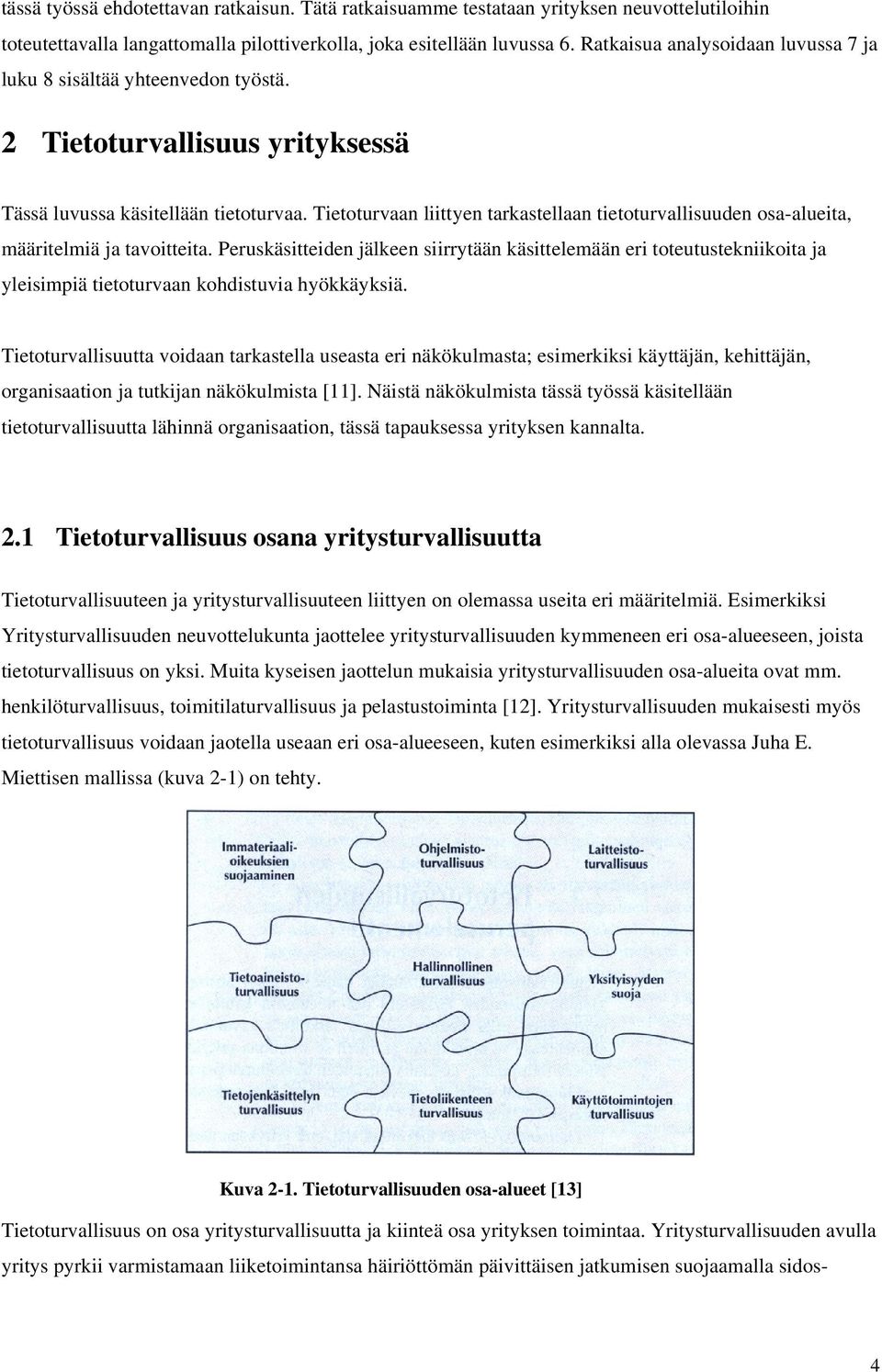 Tietoturvaan liittyen tarkastellaan tietoturvallisuuden osa-alueita, määritelmiä ja tavoitteita.