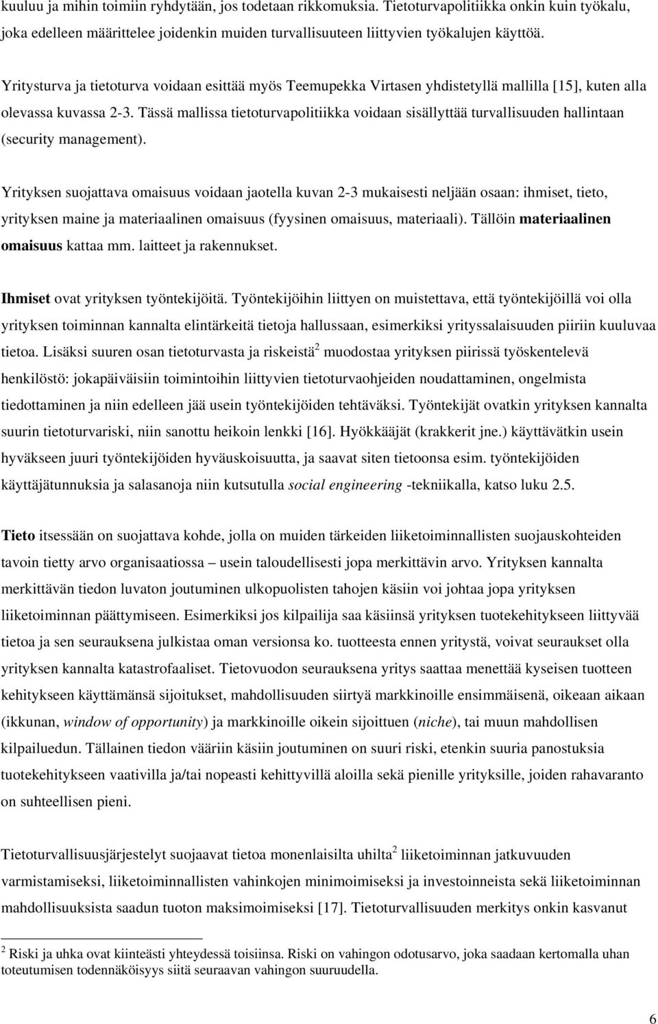 Tässä mallissa tietoturvapolitiikka voidaan sisällyttää turvallisuuden hallintaan (security management).