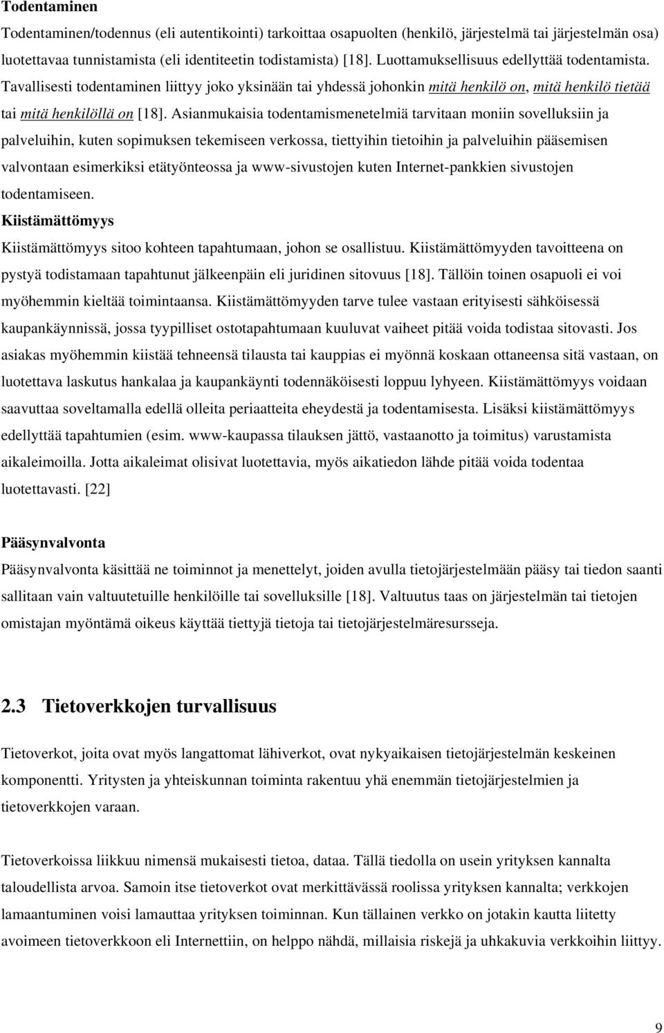 Asianmukaisia todentamismenetelmiä tarvitaan moniin sovelluksiin ja palveluihin, kuten sopimuksen tekemiseen verkossa, tiettyihin tietoihin ja palveluihin pääsemisen valvontaan esimerkiksi