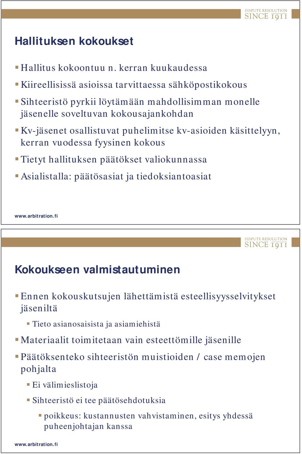 puhelimitse kv-asioiden käsittelyyn, kerran vuodessa fyysinen kokous Tietyt hallituksen päätökset valiokunnassa Asialistalla: päätösasiat ja tiedoksiantoasiat Kokoukseen valmistautuminen