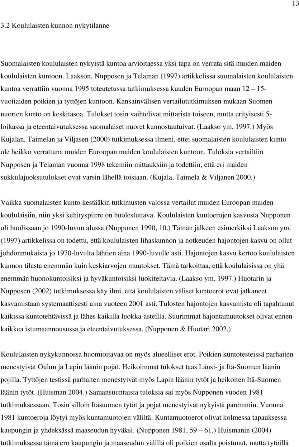 Kansainvälisen vertailututkimuksen mukaan Suomen nuorten kunto on keskitasoa.