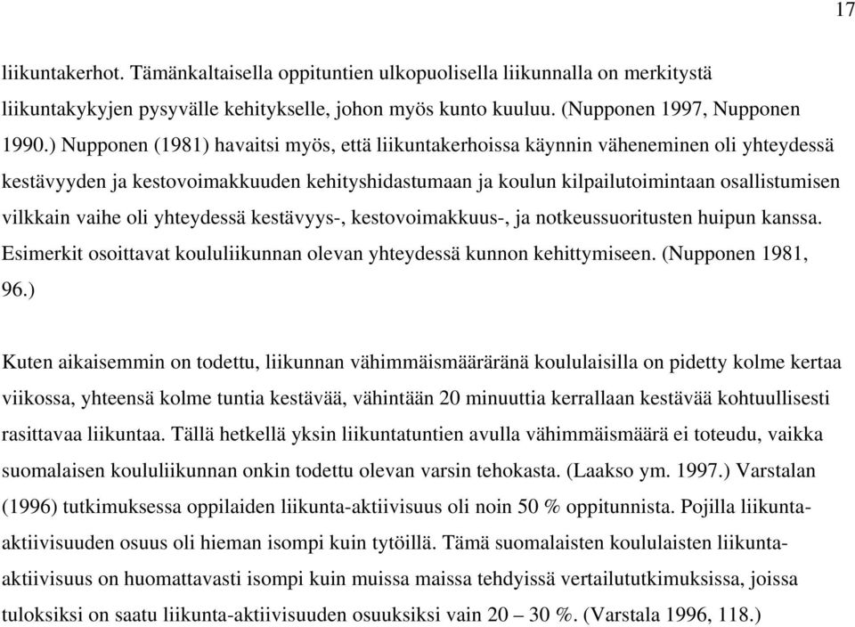 vaihe oli yhteydessä kestävyys-, kestovoimakkuus-, ja notkeussuoritusten huipun kanssa. Esimerkit osoittavat koululiikunnan olevan yhteydessä kunnon kehittymiseen. (Nupponen 1981, 96.