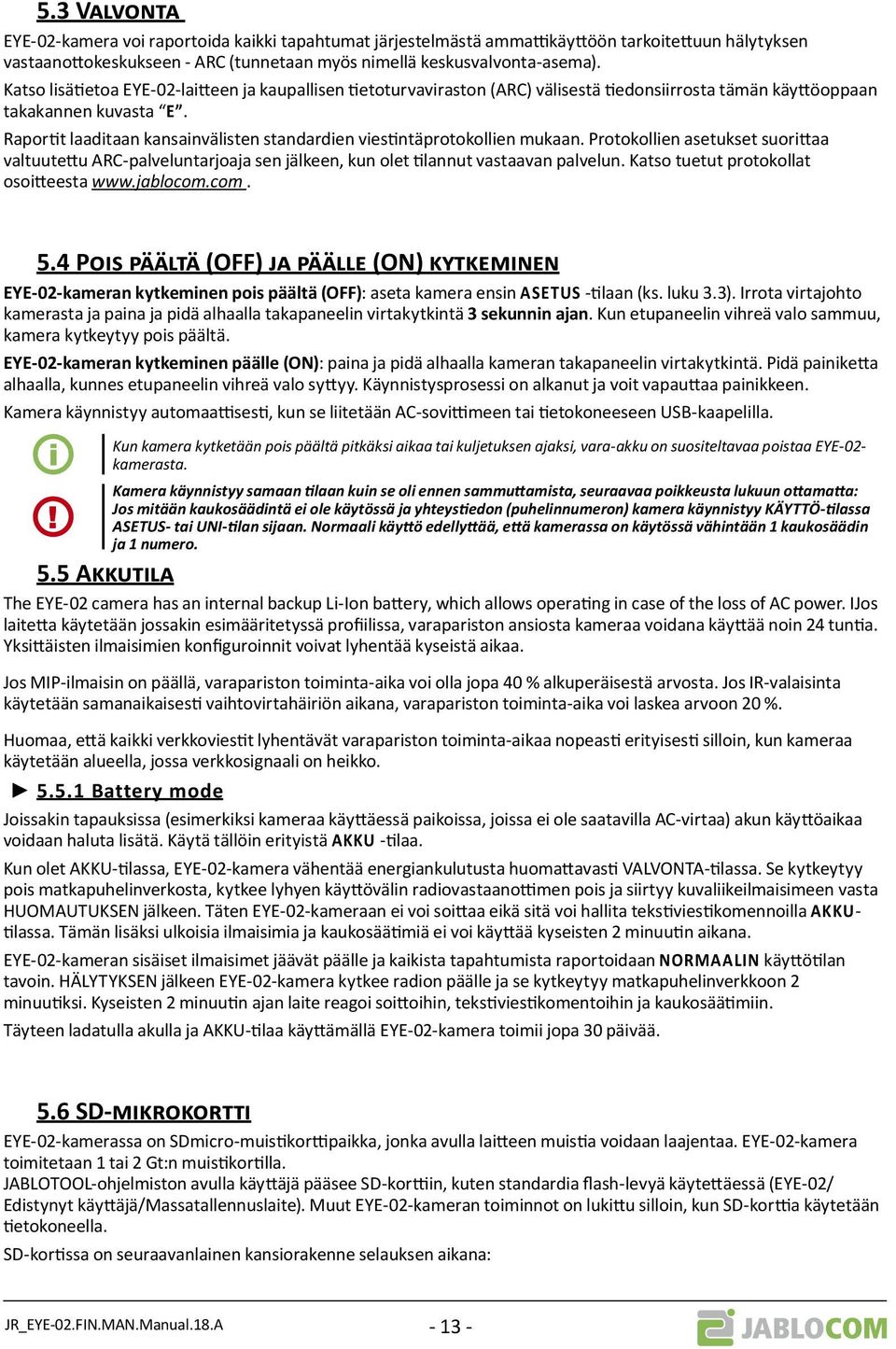 Raportit laaditaan kansainvälisten standardien viestintäprotokollien mukaan. Protokollien asetukset suorittaa valtuutettu ARC-palveluntarjoaja sen jälkeen, kun olet tilannut vastaavan palvelun.