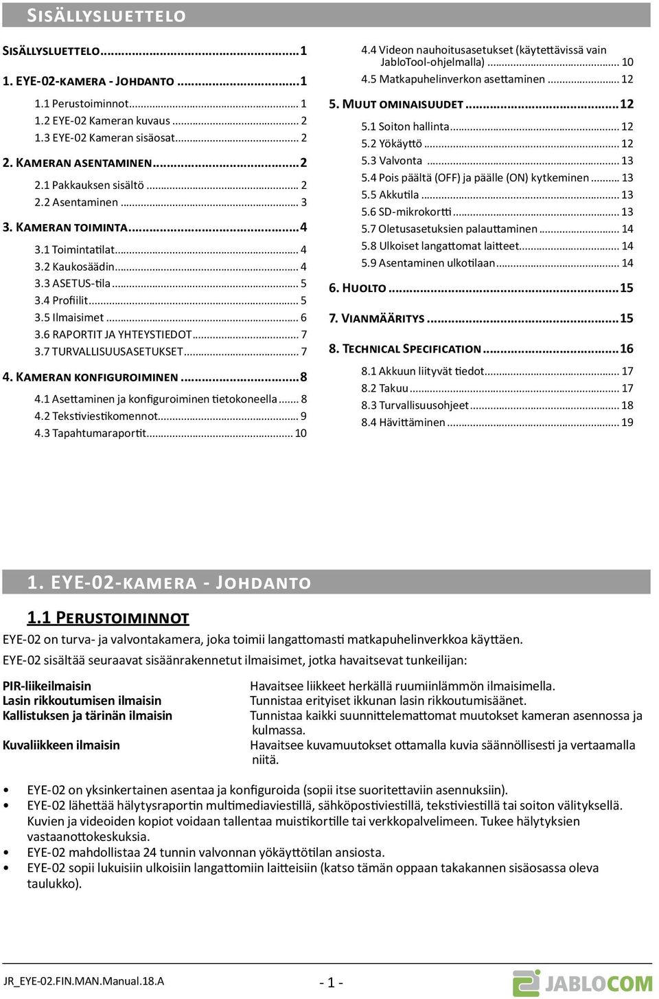 7 TURVALLISUUSASETUKSET... 7 4. KAMERAN KONFIGUROIMINEN...8 4.1 Asettaminen ja konfiguroiminen tietokoneella... 8 4.2 Tekstiviestikomennot... 9 4.3 Tapahtumaraportit... 10 4.