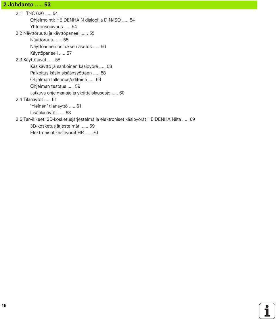 .. 58 Ohjelman tallennus/editointi... 59 Ohjelman testaus... 59 Jatkuva ohjelmanajo ja yksittäislauseajo... 60 2.4 Tilanäytöt... 61 "Yleinen" tilanäyttö.