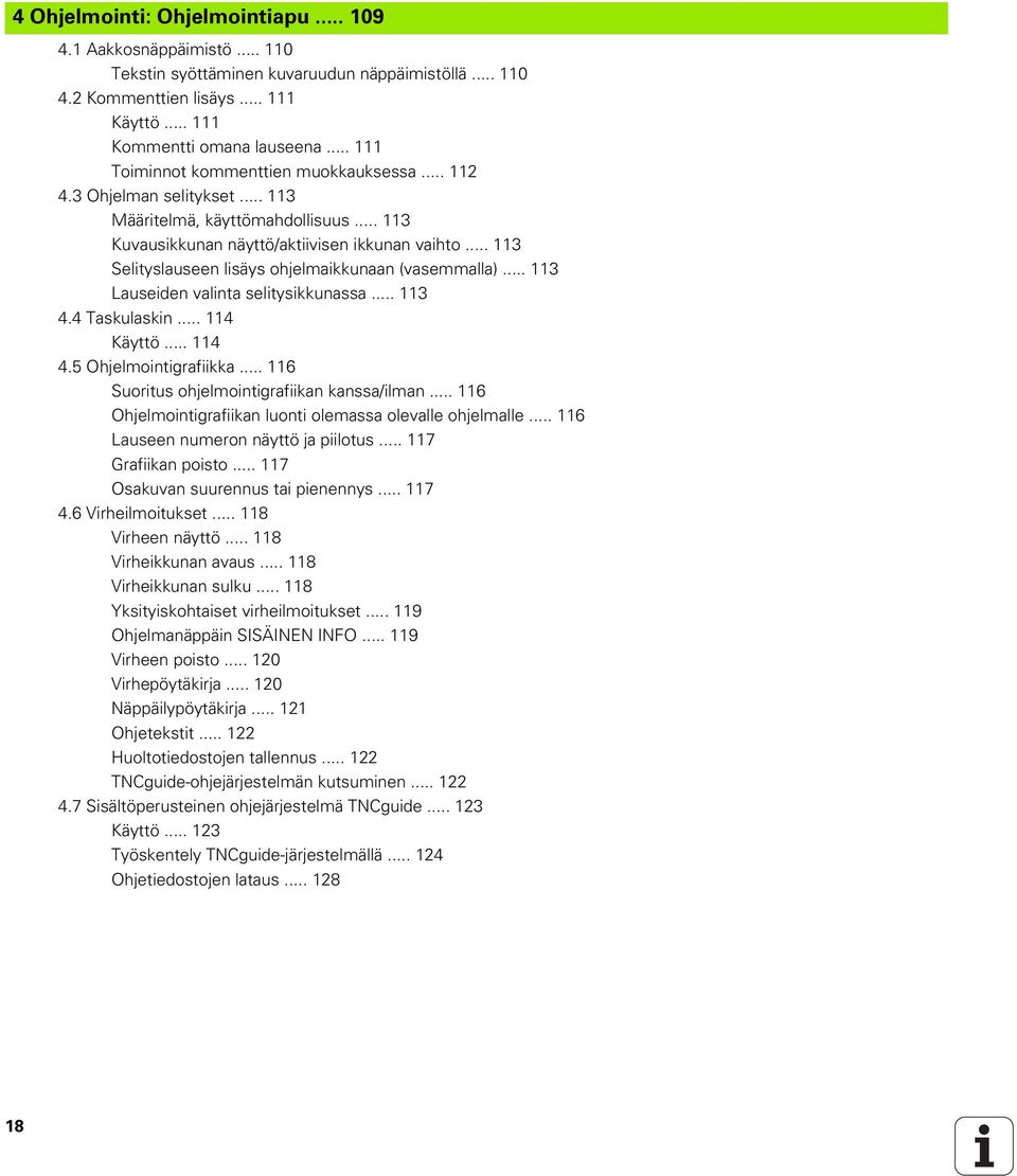 .. 113 Selityslauseen lisäys ohjelmaikkunaan (vasemmalla)... 113 Lauseiden valinta selitysikkunassa... 113 4.4 Taskulaskin... 114 Käyttö... 114 4.5 Ohjelmointigrafiikka.