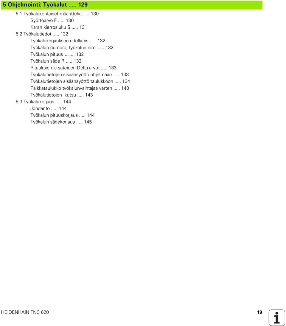 .. 132 Pituuksien ja säteiden Delta-arvot... 133 Työkalutietojen sisäänsyöttö ohjelmaan... 133 Työkalutietojen sisäänsyöttö taulukkoon.