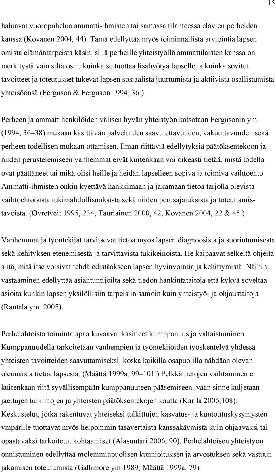 lapselle ja kuinka sovitut tavoitteet ja toteutukset tukevat lapsen sosiaalista juurtumista ja aktiivista osallistumista yhteisöönsä (Ferguson & Ferguson 1994, 36.