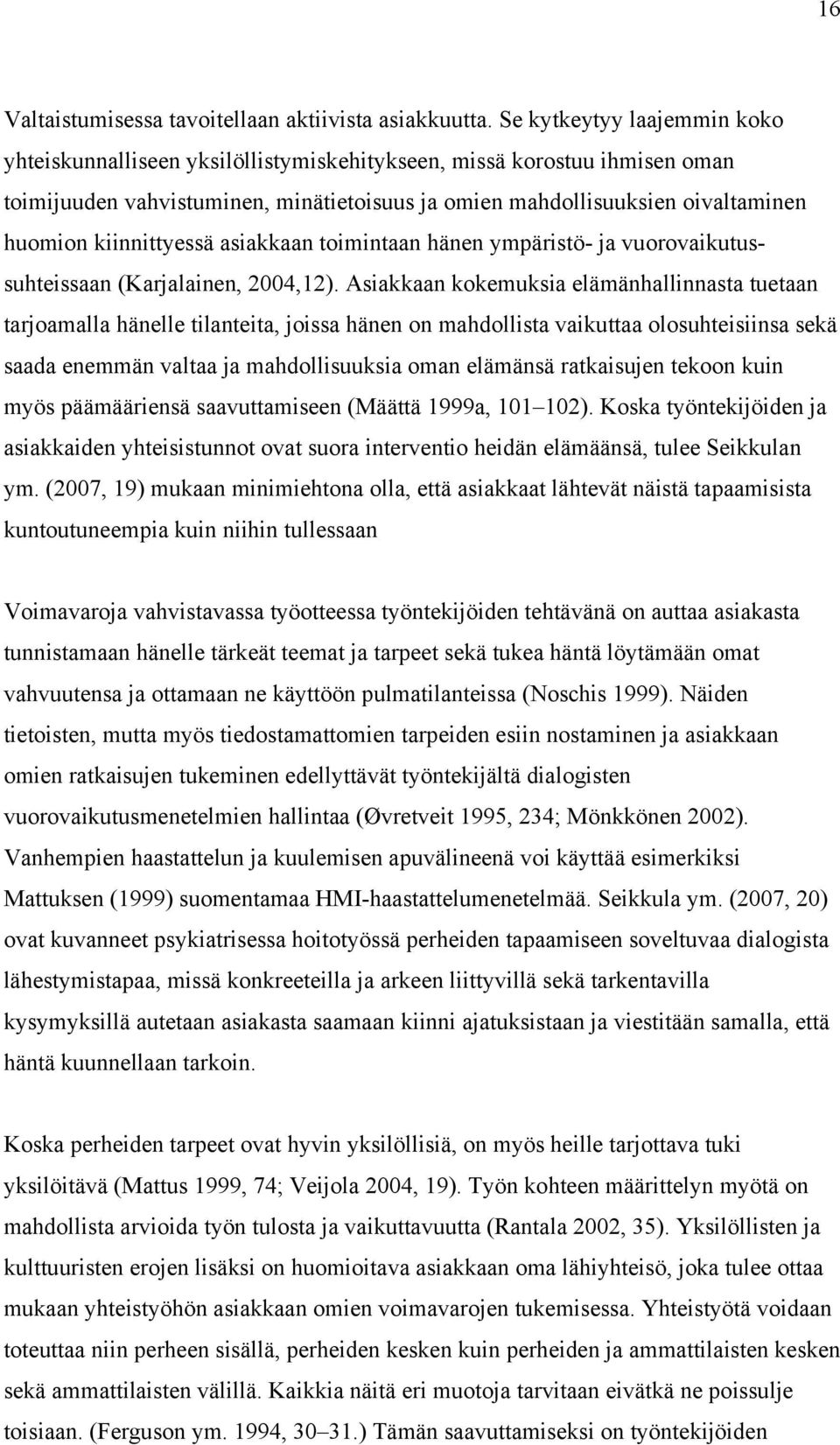 kiinnittyessä asiakkaan toimintaan hänen ympäristö- ja vuorovaikutussuhteissaan (Karjalainen, 2004,12).