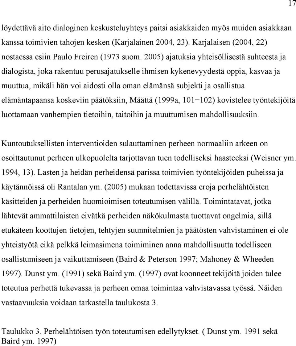 2005) ajatuksia yhteisöllisestä suhteesta ja dialogista, joka rakentuu perusajatukselle ihmisen kykenevyydestä oppia, kasvaa ja muuttua, mikäli hän voi aidosti olla oman elämänsä subjekti ja