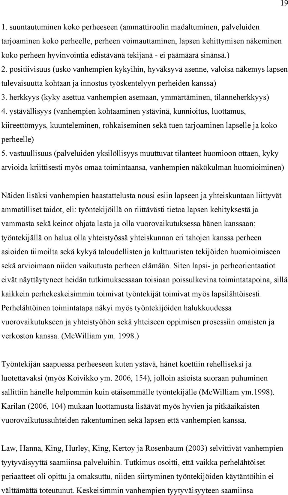 herkkyys (kyky asettua vanhempien asemaan, ymmärtäminen, tilanneherkkyys) 4.