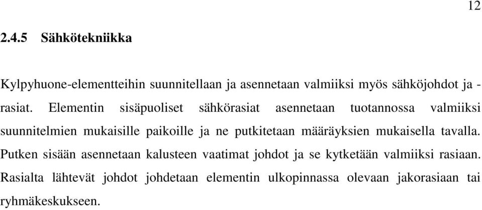 Elementin sisäpuoliset sähkörasiat asennetaan tuotannossa valmiiksi suunnitelmien mukaisille paikoille ja ne