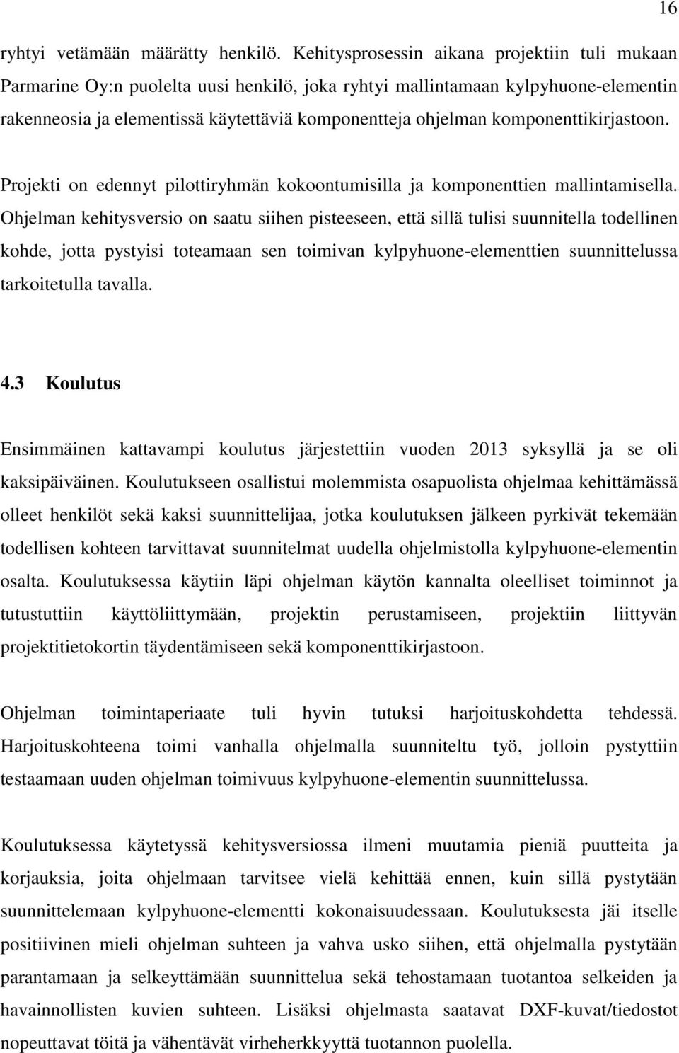 komponenttikirjastoon. Projekti on edennyt pilottiryhmän kokoontumisilla ja komponenttien mallintamisella.