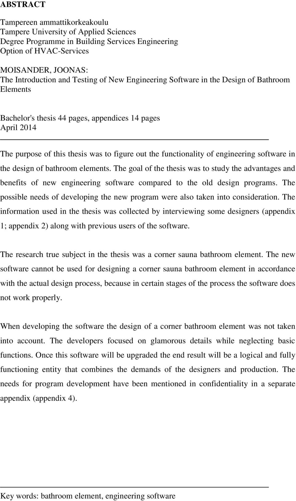 software in the design of bathroom elements. The goal of the thesis was to study the advantages and benefits of new engineering software compared to the old design programs.