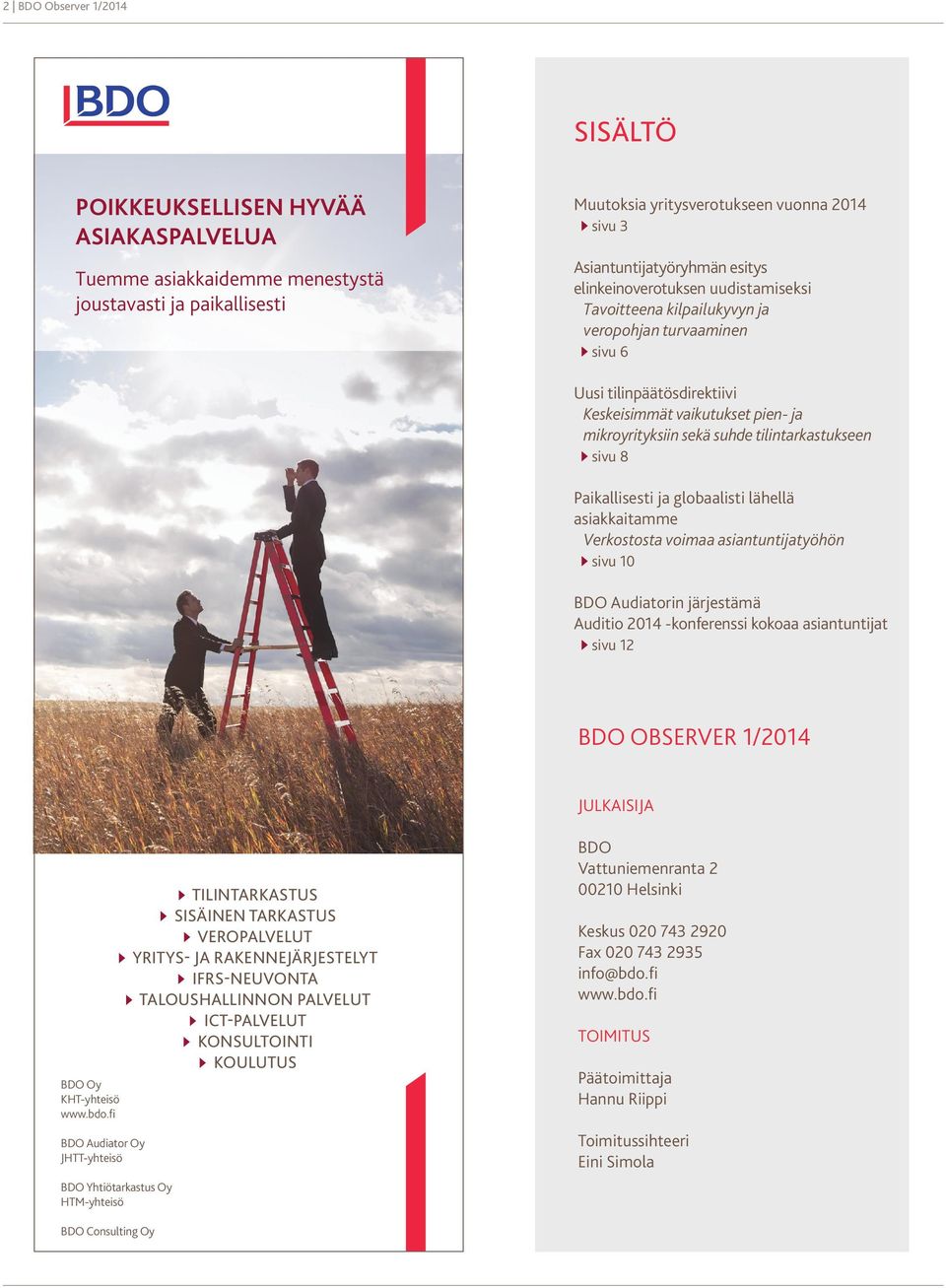 tilintarkastukseen sivu 8 Paikallisesti ja globaalisti lähellä asiakkaitamme Verkostosta voimaa asiantuntijatyöhön sivu 10 BDO Audiatorin järjestämä Auditio 2014 -konferenssi kokoaa asiantuntijat