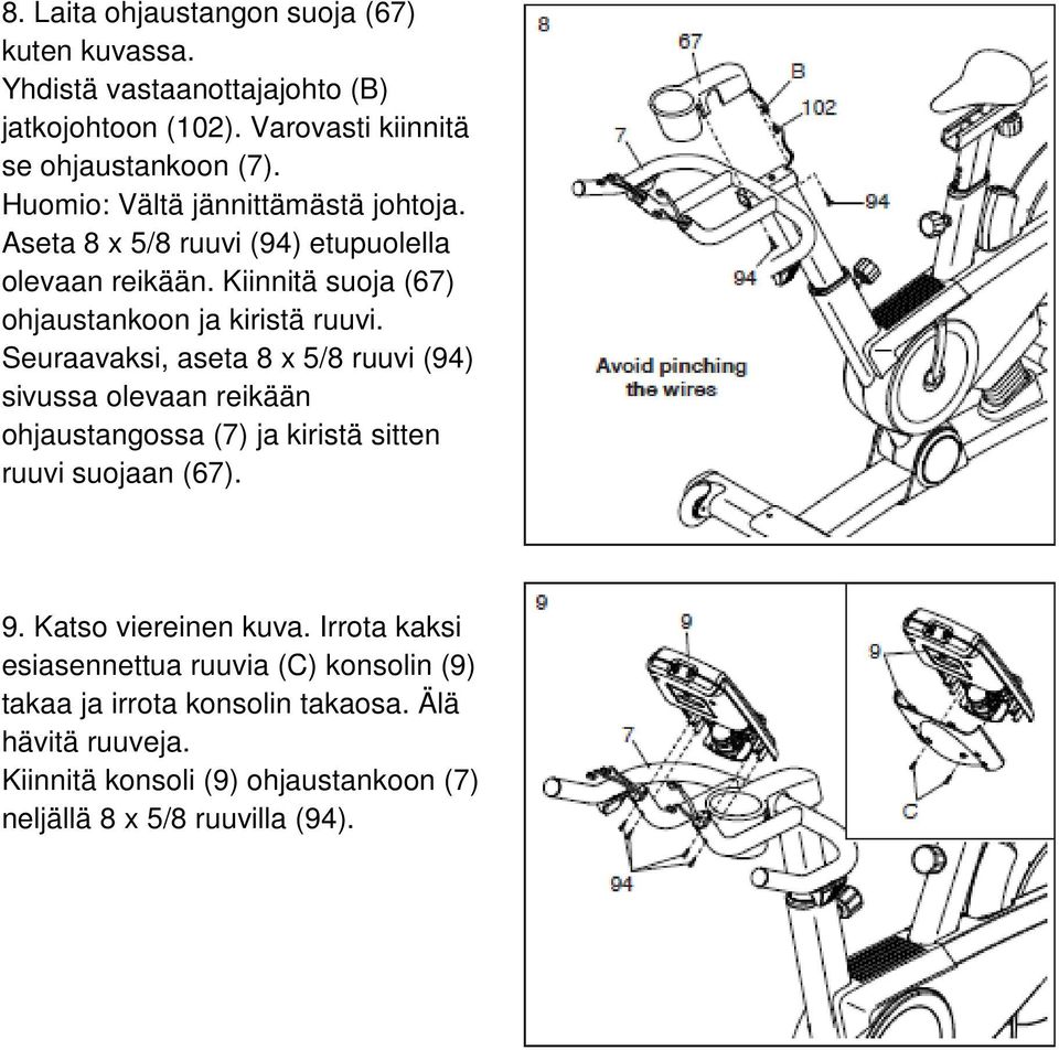 Seuraavaksi, aseta 8 x 5/8 ruuvi (94) sivussa olevaan reikään ohjaustangossa (7) ja kiristä sitten ruuvi suojaan (67). 9. Katso viereinen kuva.