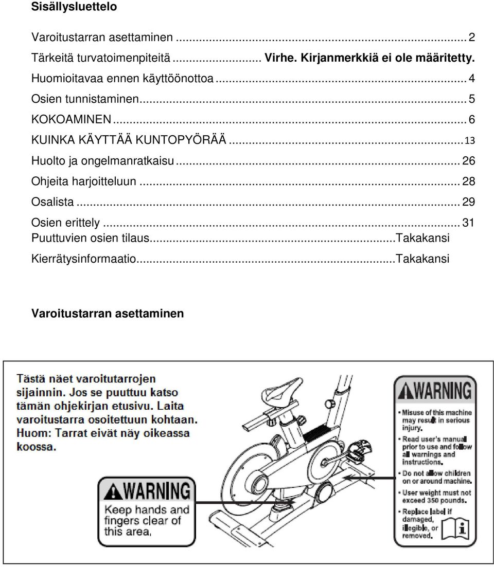 .. 6 KUINKA KÄYTTÄÄ KUNTOPYÖRÄÄ... 13 Huolto ja ongelmanratkaisu... 26 Ohjeita harjoitteluun... 28 Osalista.