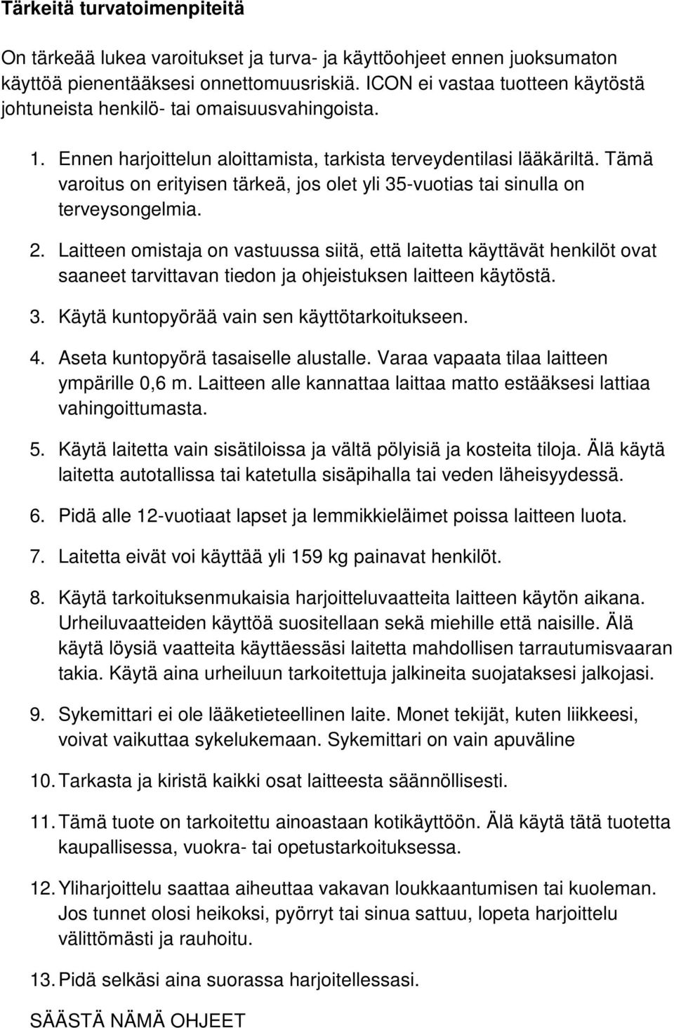 Tämä varoitus on erityisen tärkeä, jos olet yli 35-vuotias tai sinulla on terveysongelmia. 2.