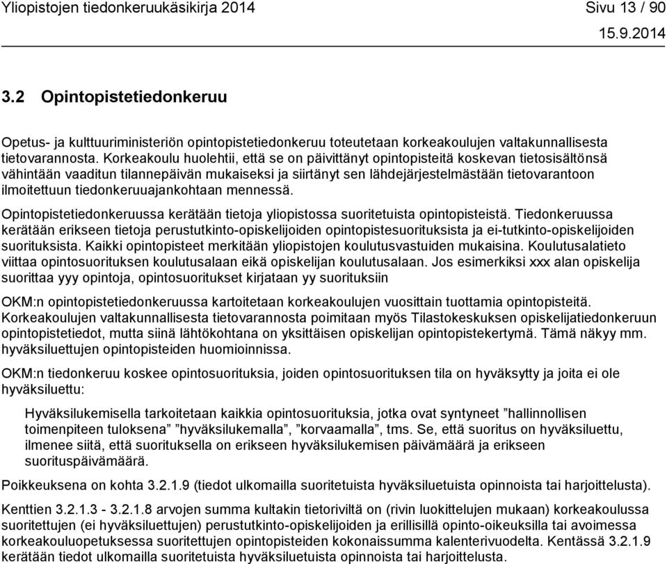 tiedonkeruuajankohtaan mennessä. Opintopistetiedonkeruussa kerätään tietoja yliopistossa suoritetuista opintopisteistä.