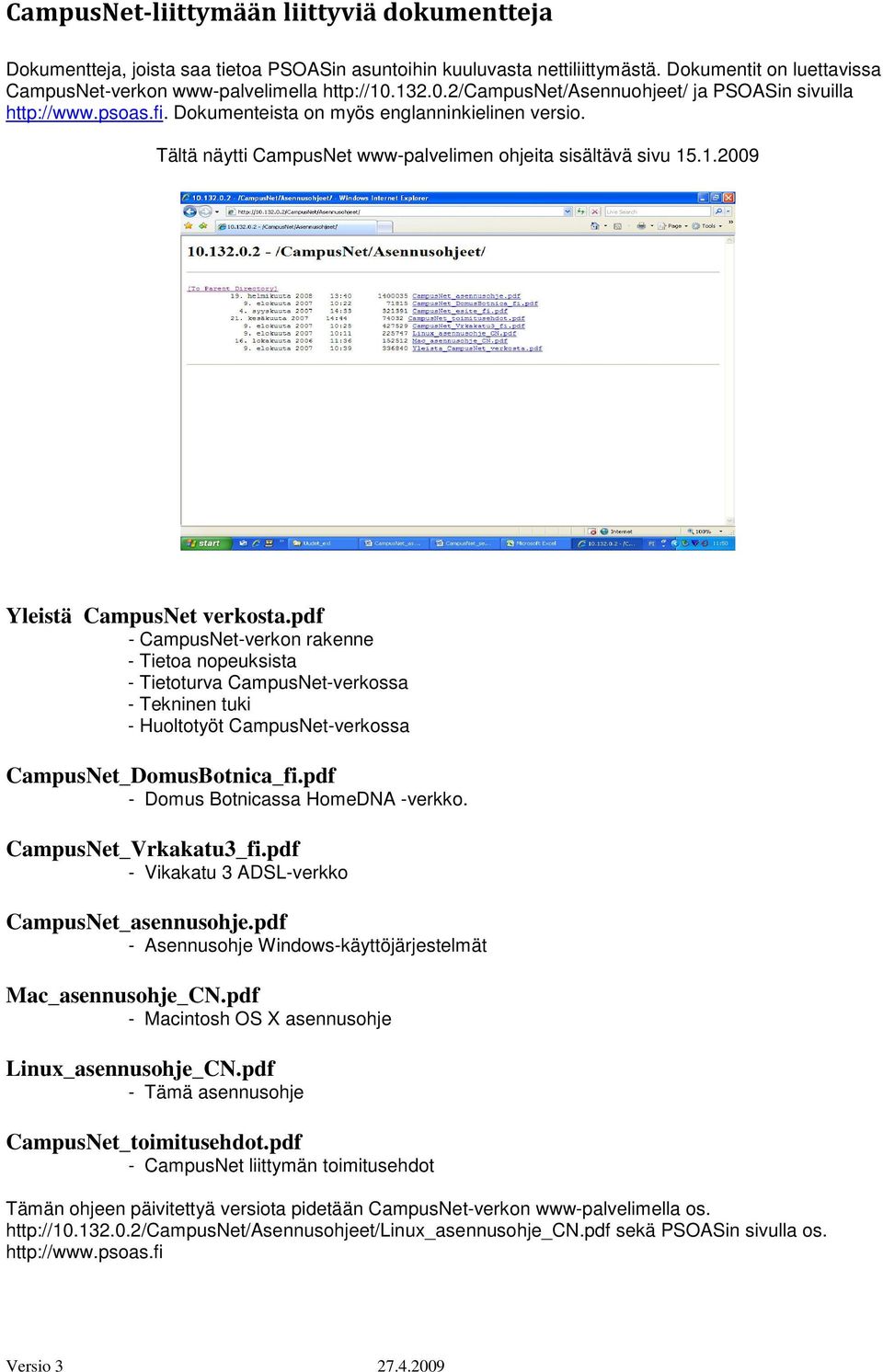 pdf - CampusNet-verkon rakenne - Tietoa nopeuksista - Tietoturva CampusNet-verkossa - Tekninen tuki - Huoltotyöt CampusNet-verkossa CampusNet_DomusBotnica_fi.pdf - Domus Botnicassa HomeDNA -verkko.