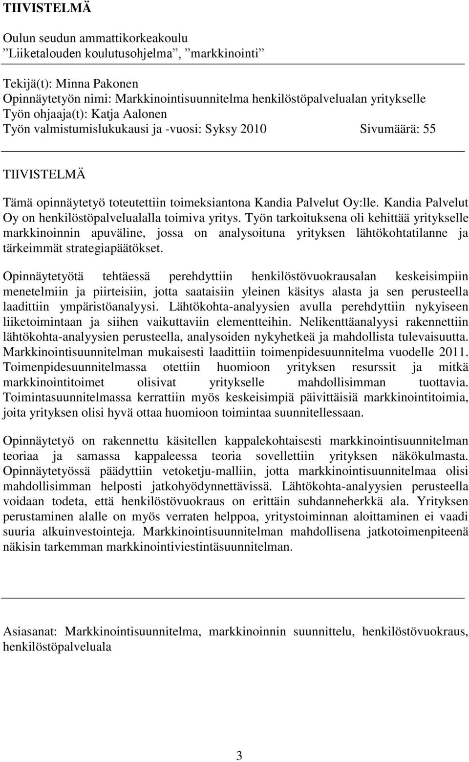 Kandia Palvelut Oy on henkilöstöpalvelualalla toimiva yritys.