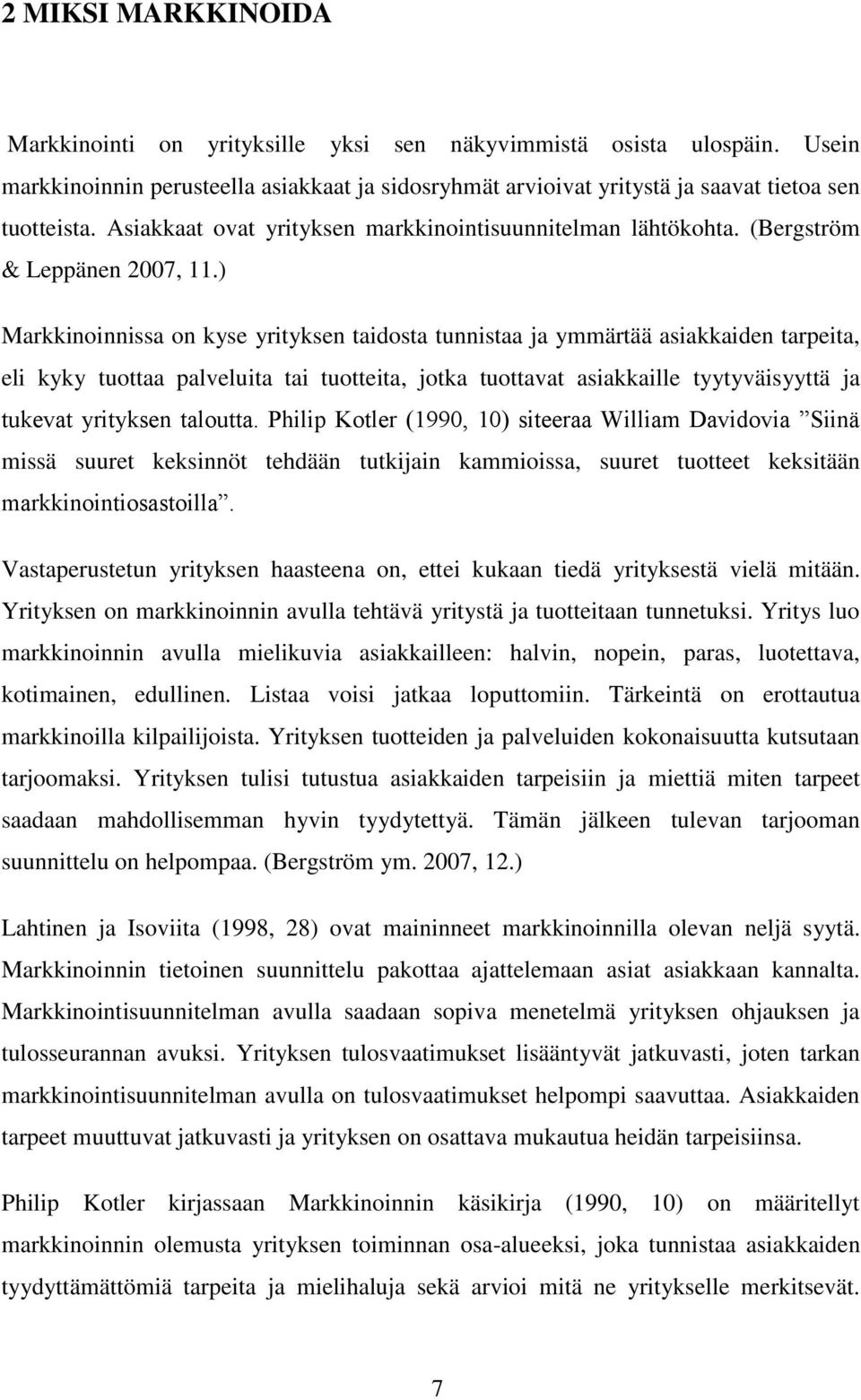 ) Markkinoinnissa on kyse yrityksen taidosta tunnistaa ja ymmärtää asiakkaiden tarpeita, eli kyky tuottaa palveluita tai tuotteita, jotka tuottavat asiakkaille tyytyväisyyttä ja tukevat yrityksen