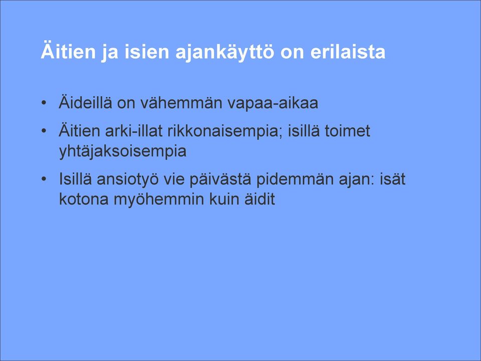 rikkonaisempia; isillä toimet yhtäjaksoisempia Isillä