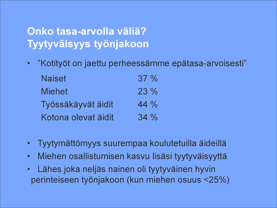 Miehet 23 % Työssäkäyvät äidit 44 % Kotona olevat äidit 34 % Tyytymättömyys suurempaa