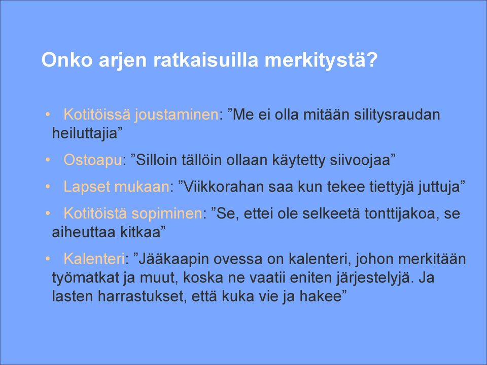 siivoojaa Lapset mukaan: Viikkorahan saa kun tekee tiettyjä juttuja Kotitöistä sopiminen: Se, ettei ole selkeetä