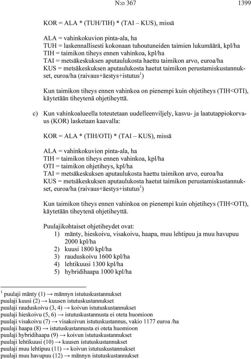 tiheys ennen vahinkoa on pienempi kuin ohjetiheys (TIH<OTI), käytetään tiheytenä ohjetiheyttä.