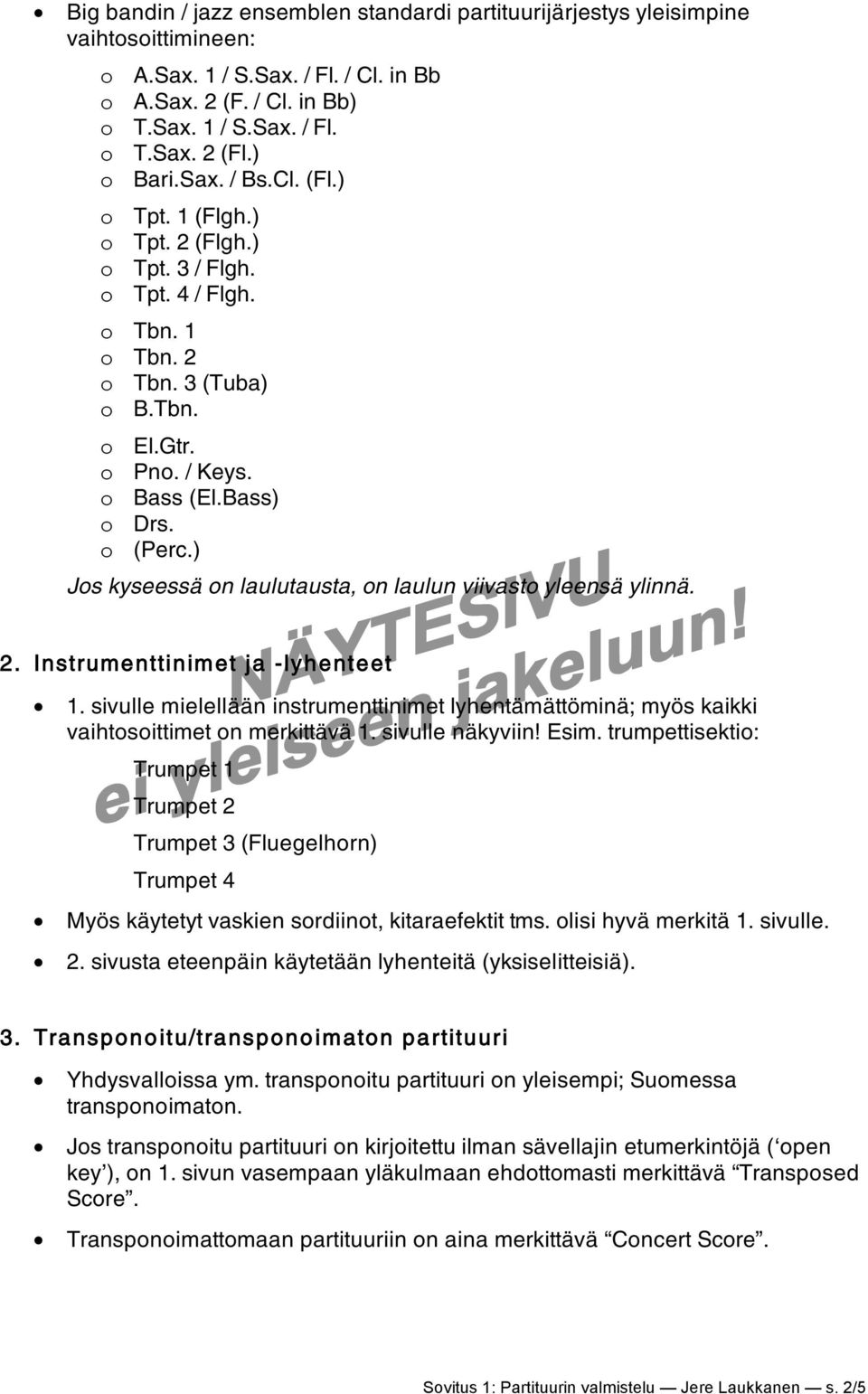 ) Jos kyseessä on laulutausta, on laulun viivasto yleensä ylinnä. 2. Instrumenttinimet ja -lyhenteet 1.