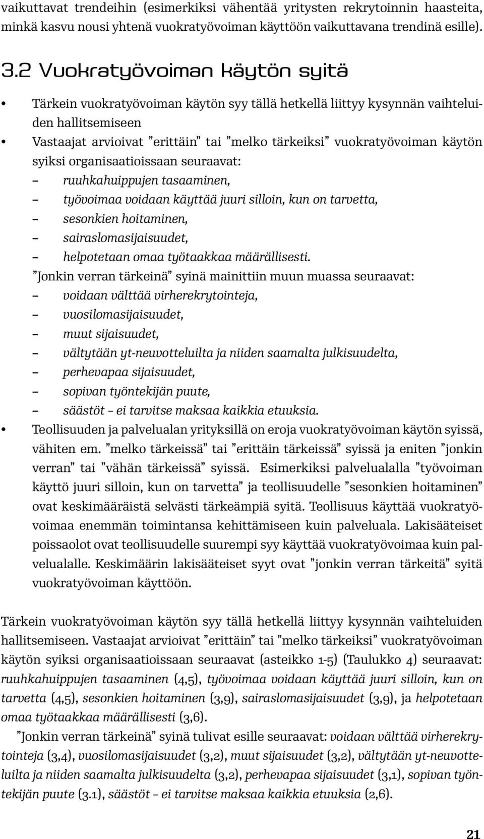 syiksi organisaatioissaan seuraavat: ruuhkahuippujen tasaaminen, työvoimaa voidaan käyttää juuri silloin, kun on tarvetta, sesonkien hoitaminen, sairaslomasijaisuudet, helpotetaan omaa työtaakkaa