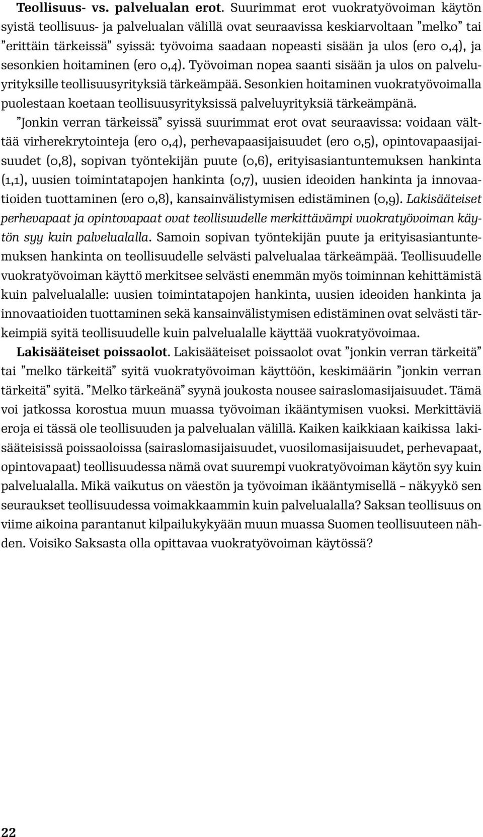 0,4), ja sesonkien hoitaminen (ero 0,4). Työvoiman nopea saanti sisään ja ulos on palveluyrityksille teollisuusyrityksiä tärkeämpää.