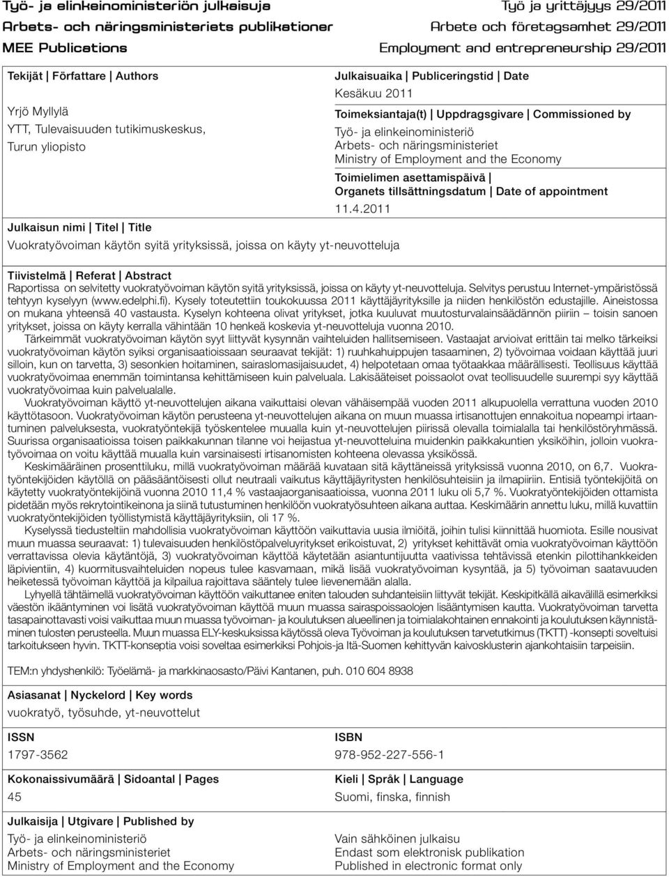 elinkeinoministeriö Turun yliopisto Arbets- och näringsministeriet Ministry of Employment and the Economy Toimielimen asettamispäivä Organets tillsättningsdatum Date of appointment 11.4.