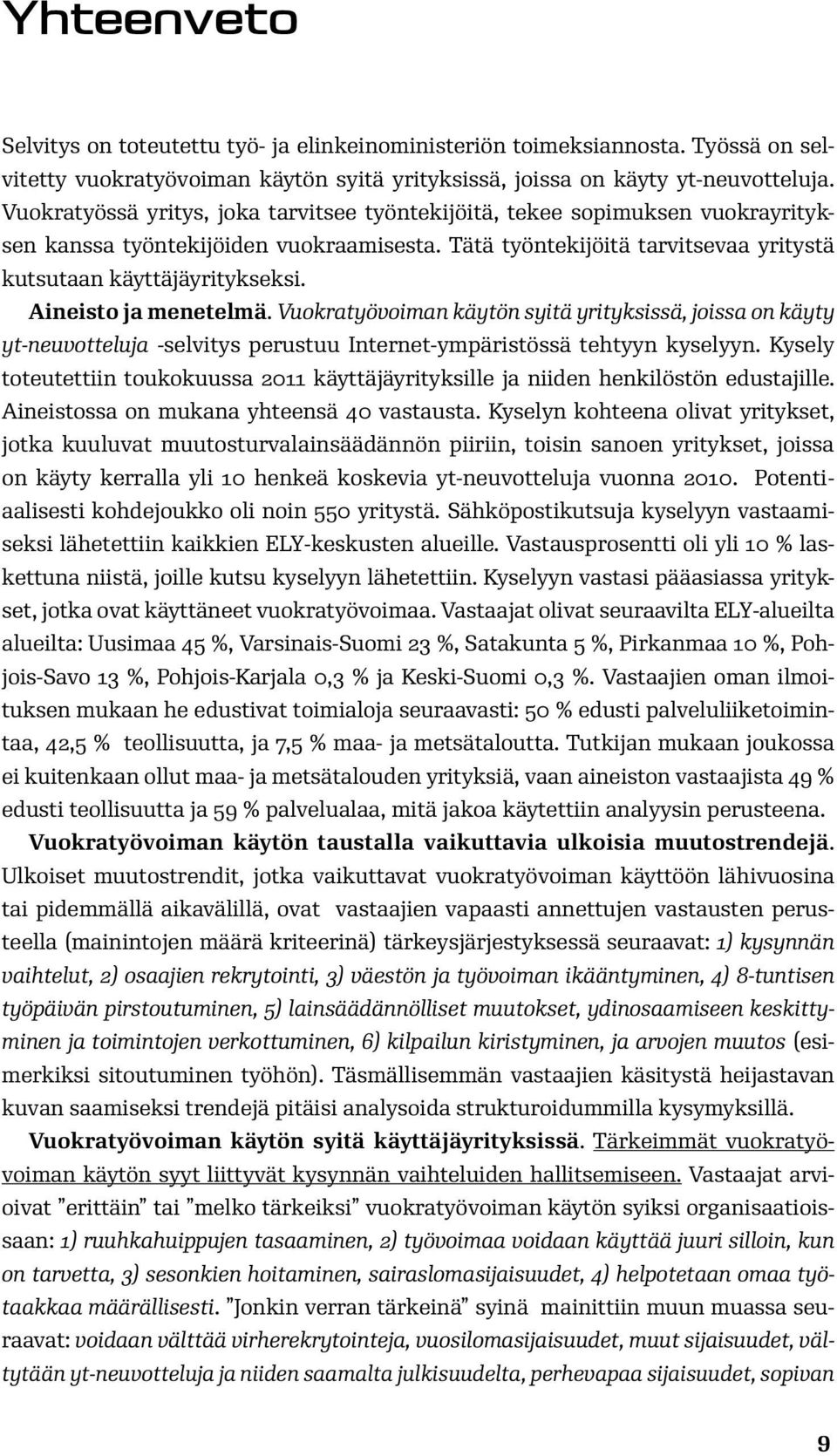 Aineisto ja menetelmä. Vuokratyövoiman käytön syitä yrityksissä, joissa on käyty yt-neuvotteluja -selvitys perustuu Internet-ympäristössä tehtyyn kyselyyn.